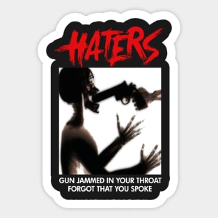 HATERS GUN JAMMED IN YOUR THROAT FORGOT THAT YOU SPOKE Sticker